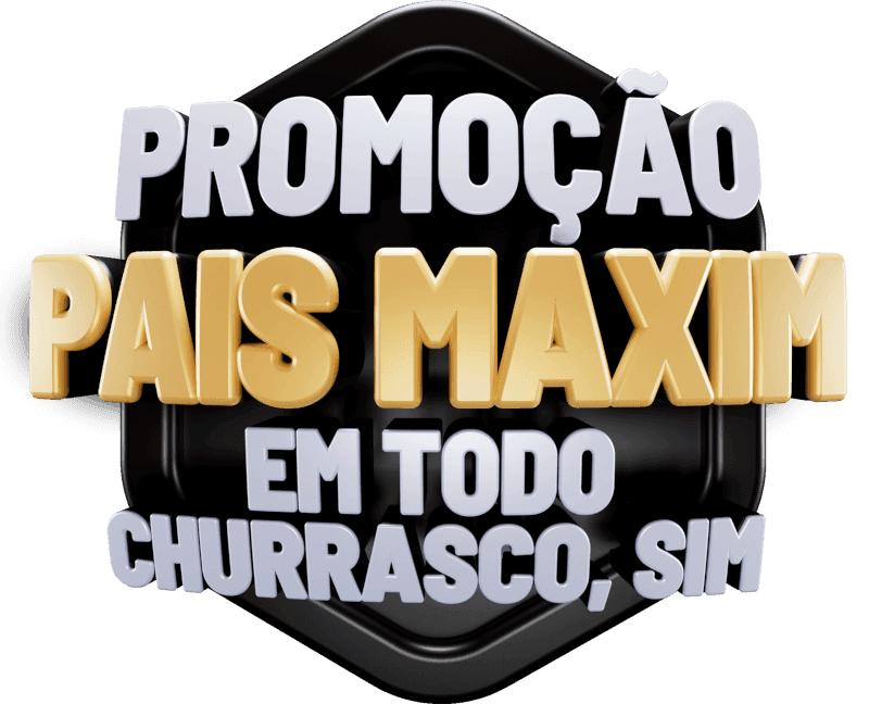 Promoção Pais Maxim em todo churrasco, sim
